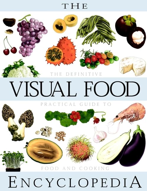 The Visual Food Encyclopedia: The Definitive Practical Guide to Food and Cooking