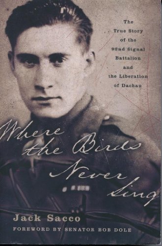 Where the Birds Never Sing: The True Story of the 92nd Signal Battalion and the Liberation of Dachau