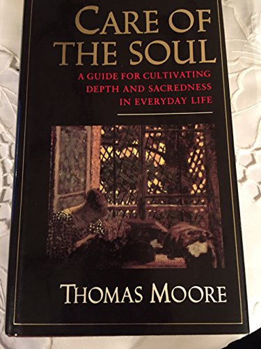 Care of the Soul: A Guide for Cultivating Depth and Sacredness in Everyday Life