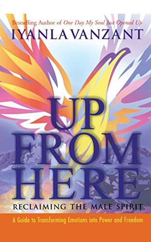 Up From Here: Reclaiming the Male Spirit: A Guide to Transforming Emotions into Power and Freedom