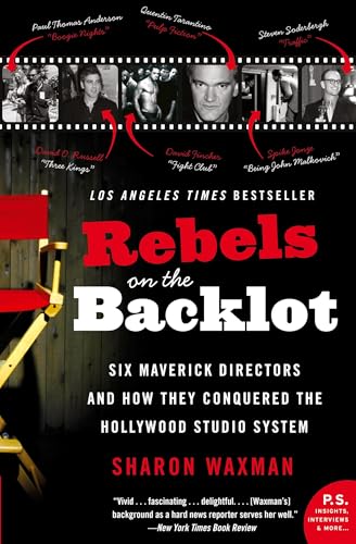 Rebels on the Backlot: Six Maverick Directors and How They Conquered the Hollywood Studio System (P.S.)