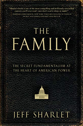 The Family: The Secret Fundamentalism at the Heart of American Power