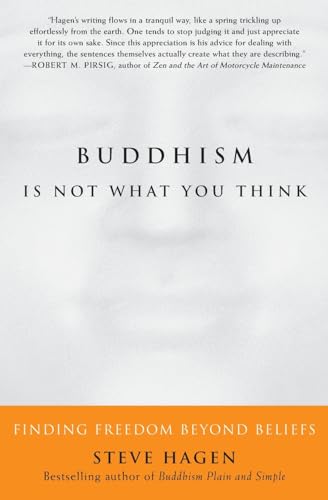 Buddhism Is Not What You Think: Finding Freedom Beyond Beliefs