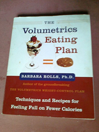 The Volumetrics Eating Plan: Techniques and Recipes for Feeling Full on Fewer Calories (Volumetrics series)