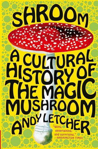 Shroom: A Cultural History of the Magic Mushroom