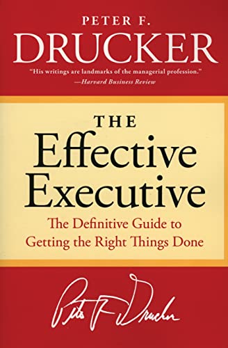 The Effective Executive: The Definitive Guide to Getting the Right Things Done (Harperbusiness Essentials)