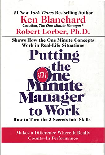 Putting the One Minute Manager to Work: How to Turn the 3 Secrets into Skills