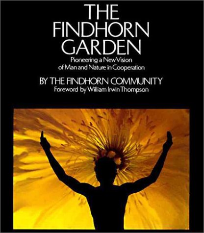 The Findhorn Garden: Pioneering a New Vision of Man and Nature in Cooperation