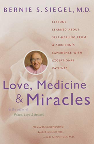 Love, Medicine and Miracles: Lessons Learned about Self-Healing from a Surgeon