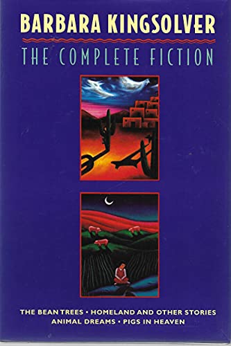 The Complete Fiction: The Bean Trees, Homeland, Animal Dreams, Pigs in Heaven