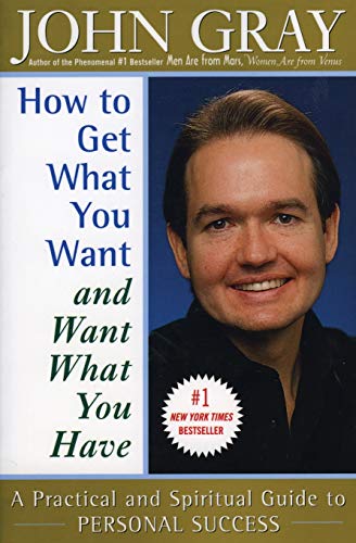 How to Get What You Want and Want What You Have: A Practical and Spiritual Guide to Personal Success