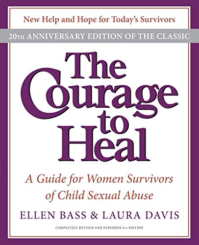 The Courage to Heal: A Guide for Women Survivors of Child Sexual Abuse, 20th Anniversary Edition