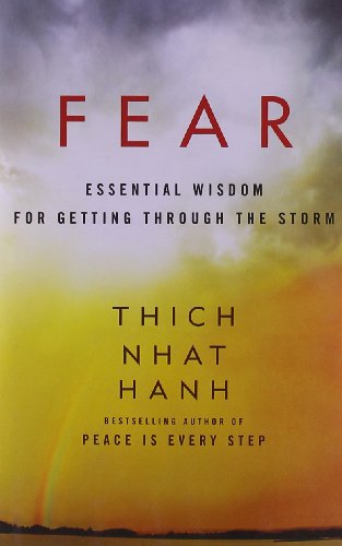 Fear: A Powerful Guide to Overcoming Uncertainties and Personal Terrors, and Finding Peace and Freedom from Anxiety, by Zen Master Thich Nhat Hanh