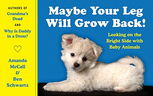 Maybe Your Leg Will Grow Back!: Looking on the Bright Side with Baby Animals