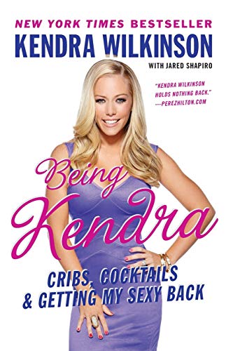 Being Kendra: Cribs, Cocktails, and Getting My Sexy Back