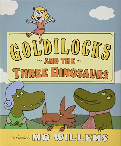 Goldilocks and the Three Dinosaurs: As Retold by Mo Willems