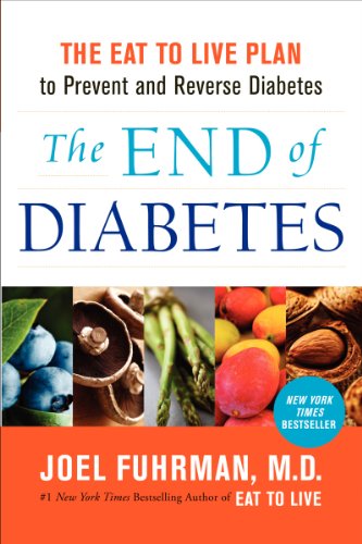 The End of Diabetes: The Eat to Live Plan to Prevent and Reverse Diabetes (Eat for Life)