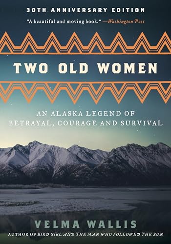 Two Old Women [Anniversary Edition]: An Alaska Legend of Betrayal, Courage and Survival