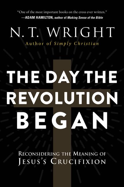 The Day the Revolution Began: Reconsidering the Meaning of Jesus