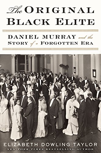 The Original Black Elite: Daniel Murray and the Story of a Forgotten Era