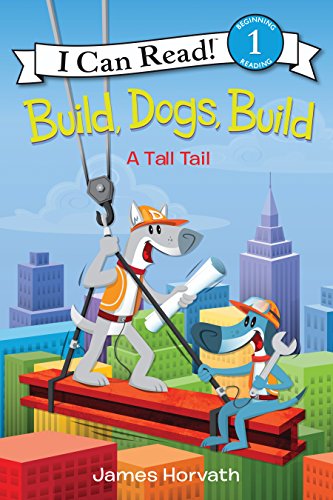 Build, Dogs, Build: A Tall Tail (I Can Read Level 1)