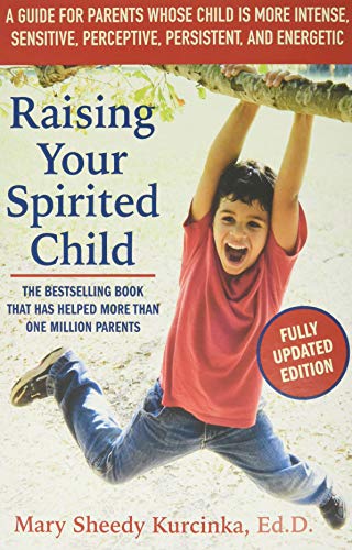 Raising Your Spirited Child, Third Edition: A Guide for Parents Whose Child Is More Intense, Sensitive, Perceptive, Persistent, and Energetic (Spirited Series)