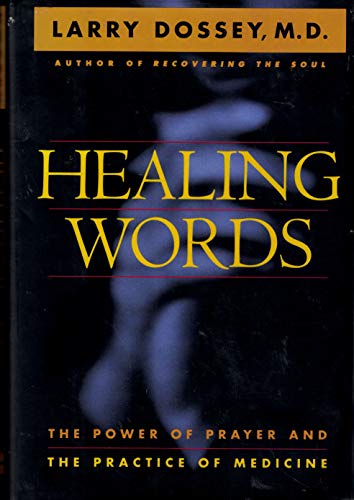 Healing Words: The Power of Prayer and the Practice of Medicine