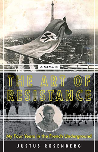 The Art of Resistance: My Four Years in the French Underground: A Memoir