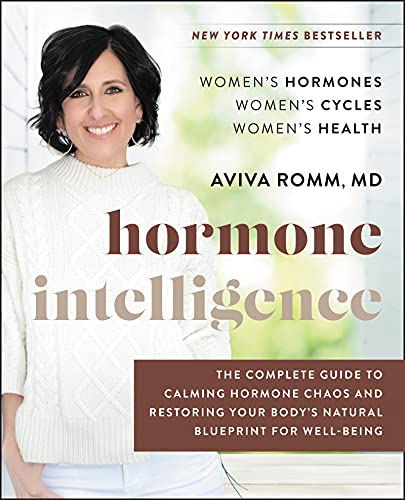 Hormone Intelligence: The Complete Guide to Calming Hormone Chaos and Restoring Your Body