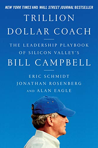 Trillion Dollar Coach: The Leadership Playbook of Silicon Valley