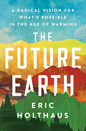 The Future Earth: A Radical Vision for What