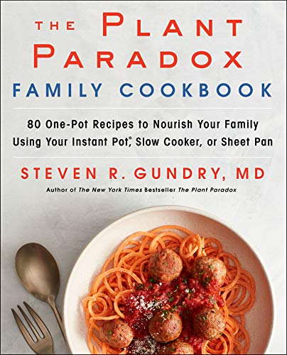 The Plant Paradox Family Cookbook: 80 One-Pot Recipes to Nourish Your Family Using Your Instant Pot, Slow Cooker, or Sheet Pan (The Plant Paradox, 5)