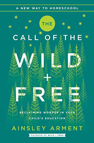 The Call of the Wild and Free: Reclaiming the Wonder in Your Child