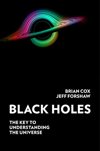 Black Holes: The Key to Understanding the Universe