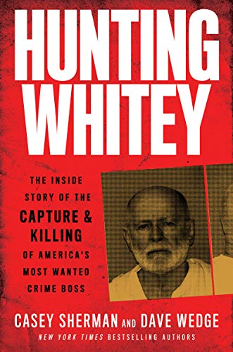 Hunting Whitey: The Inside Story of the Capture & Killing of America