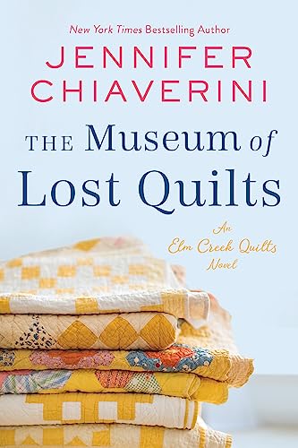 The Museum of Lost Quilts: An Elm Creek Quilts Novel (The Elm Creek Quilts Series, 22)