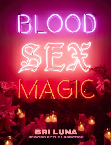 Blood Sex Magic: Everyday Magic for the Modern Mystic