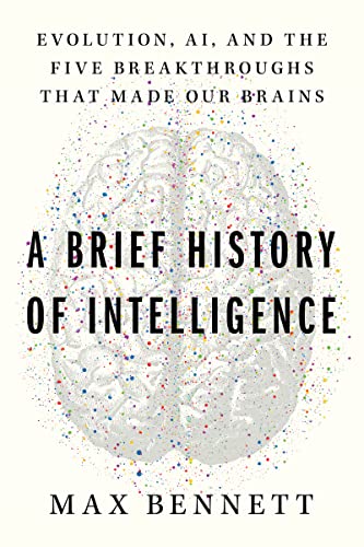 A Brief History of Intelligence: Evolution, AI, and the Five Breakthroughs That Made Our Brains