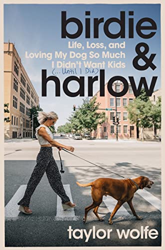 Birdie & Harlow: Life, Loss, and Loving My Dog So Much I Didn