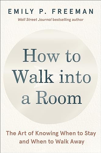 How to Walk into a Room: The Art of Knowing When to Stay and When to Walk Away