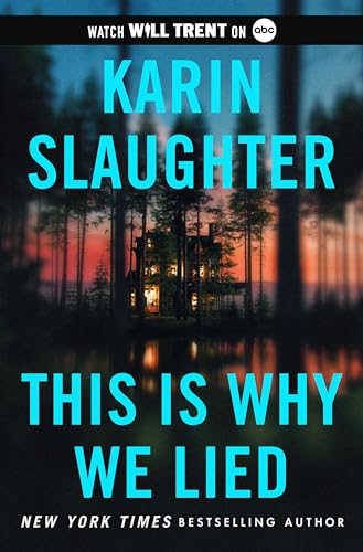 This Is Why We Lied: A Will Trent Thriller: A Will Trent Thriller: A thrilling murder mystery set in an off-the-grid lodge where everyone is a suspect. (Will Trent, 12)