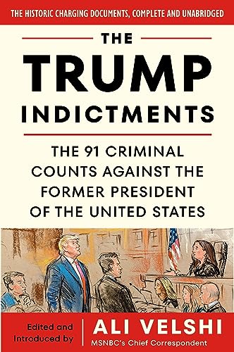 The Trump Indictments: The 91 Criminal Counts Against the Former President of the United States