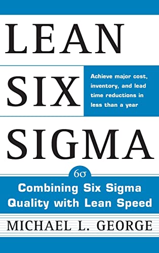 Lean Six Sigma: Combining Six Sigma Quality with Lean Production Speed