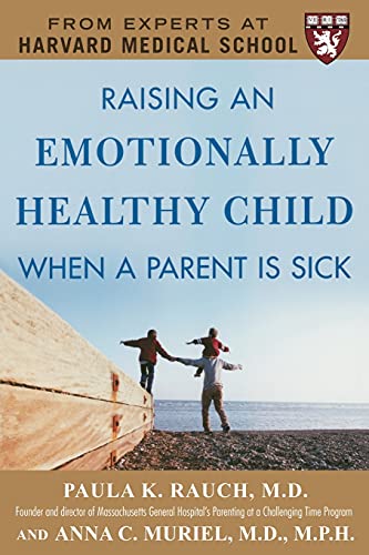 Raising an Emotionally Healthy Child When a Parent is Sick (A Harvard Medical School Book)