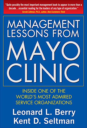 Management Lessons from Mayo Clinic: Inside One of the World’s Most Admired Service Organizations