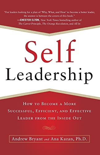 Self-Leadership: How to Become a More Successful, Efficient, and Effective Leader from the Inside Out