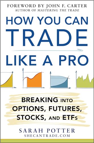 How You Can Trade Like a Pro: Breaking into Options, Futures, Stocks, and ETFs