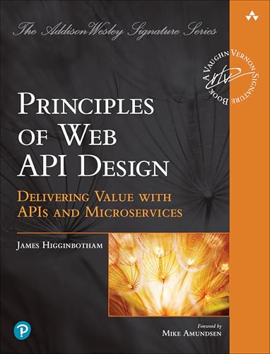 Principles of Web API Design: Delivering Value with APIs and Microservices (Addison-Wesley Signature Series (Vernon))