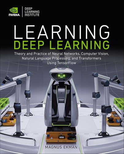 Learning Deep Learning: Theory and Practice of Neural Networks, Computer Vision, Natural Language Processing, and Transformers Using TensorFlow