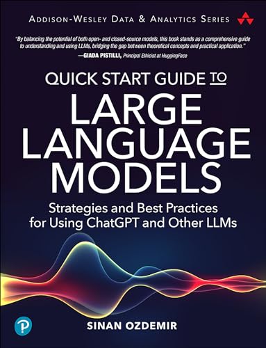 Quick Start Guide to Large Language Models: Strategies and Best Practices for Using ChatGPT and Other LLMs (Addison-Wesley Data & Analytics Series)